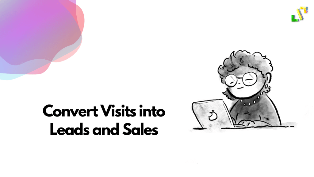 Convert Visits into Leads and Sales